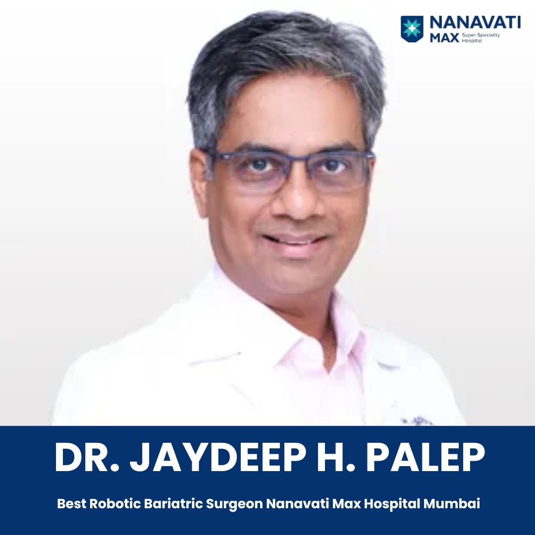Dr. Jaydeep H. Palep Bariatric Surgeon Nanavati Hospital Mumbai